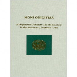 Moni Odigitria: A Prepalatial Cemetery and Its Environs in the Asterousia, Southern Crete