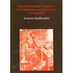 The Left-Handed Evangelist. A Contribution to Palaeologan Iconography: Contribution to Palaeologan Iconography