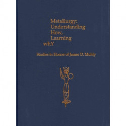 Metallurgy: Understanding How, Learning Why: Studies in Honor of James D. Muhly