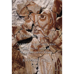 Lombard Legacy: Cultural Strategies and the Visual Arts in Early Medieval Italy