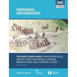 The New Churchyard: From Moorfields marsh to Bethlem burial ground, Brokers Row and Liverpool Street