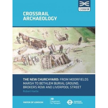 The New Churchyard: From Moorfields marsh to Bethlem burial ground, Brokers Row and Liverpool Street