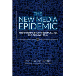 The New Media Epidemic: The Undermining of Society, Family, and Our Own Soul