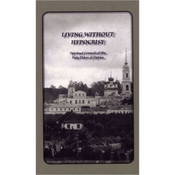 Living Without Hypocrisy: Spiritual Counsels of the Holy Elders of Optina