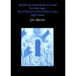 Medieval Armenian Art and Architecture: The Church of the Holy Cross, Aght'amar