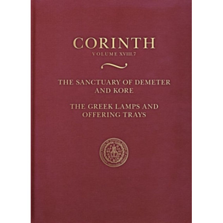 The Sanctuary of Demeter and Kore: Greek Lamps and Offering Trays: Corinth 18.7