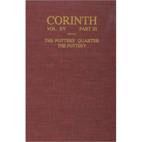 The Potters' Quarter: The Pottery (Corinth 15.3)