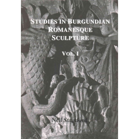 Studies in Burgundian Romanesque Sculpture, Volume I: Text