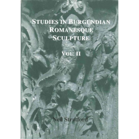 Studies in Burgundian Romanesque Sculpture, Volume II: Plates