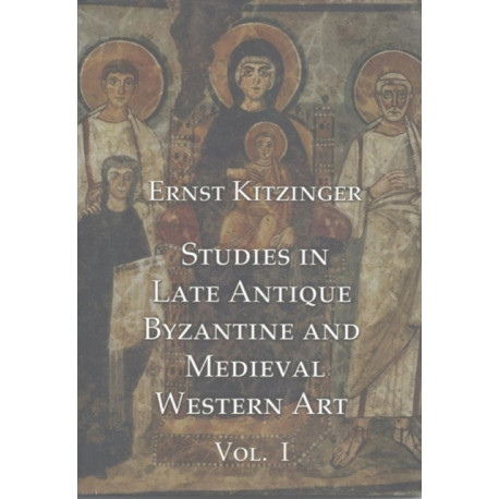 Studies in Late Antique, Byzantine and Medieval Western Art, Volume 1: Studies in Late Antique and Byzantine Art