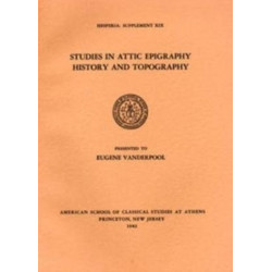 Studies in Attic Epigraphy, History, and Topography Presented to Eugene Vanderpool