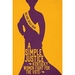 A Simple Justice: Kentucky Women Fight for the Vote