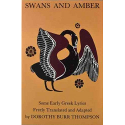 Swans and Amber: Some Early Greek Lyrics Freely Translated and Adapted