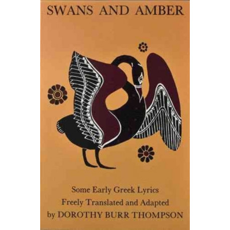 Swans and Amber: Some Early Greek Lyrics Freely Translated and Adapted
