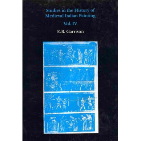 Studies in The History of Medieval Italian Painting, Volume IV