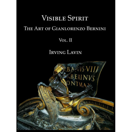 Visible Spirit, Vol. II: The Art of Gian Lorenzo Bernini, Volume II