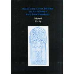 Studies in the Layout, Buildings and Art in Stone of Early Irish Monasteries