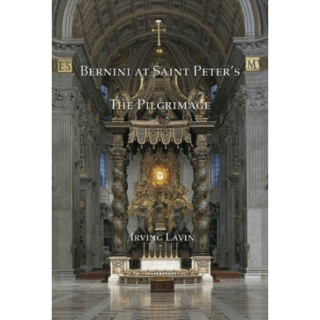Bernini at Saint Peter's - The Pilgrimage: The Art of Gian Lorenzo Bernini, Volume III