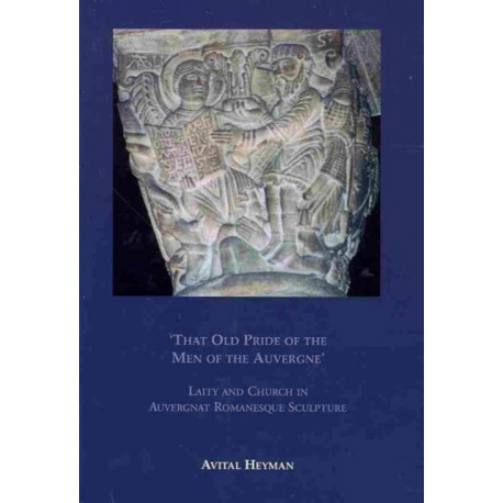 'That Old Pride of the Men of the Auvergne' - Laity and Church in Auvergnat Romanesque Sculpture