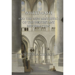 Whitewash and the New Aesthetic of the Protestant Reformation