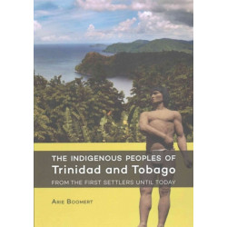 The Indigenous Peoples of Trinidad and Tobago from the first settlers until today