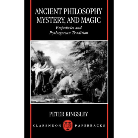 Ancient Philosophy, Mystery, and Magic: Empedocles and Pythagorean Tradition