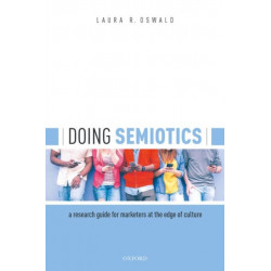 Doing Semiotics: A Research Guide for Marketers at the Edge of Culture