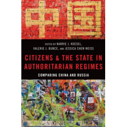 Citizens and the State in Authoritarian Regimes: Comparing China and Russia