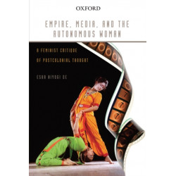 Empire, Media, and the Autonomous Woman: A Feminist Critique of Postcolonial Thought
