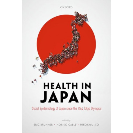 Health in Japan: Social Epidemiology of Japan since the 1964 Tokyo Olympics