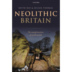 Neolithic Britain: The Transformation of Social Worlds
