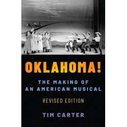 Oklahoma!: The Making of an American Musical, Revised and Expanded Edition