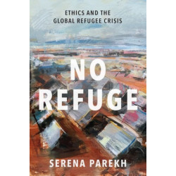 No Refuge: Ethics and the Global Refugee Crisis
