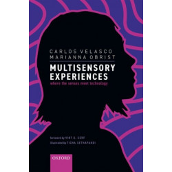Multisensory Experiences: Where the senses meet technology