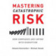 Mastering Catastrophic Risk: How Companies Are Coping with Disruption