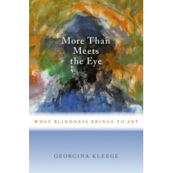 More than Meets the Eye: What Blindness Brings to Art