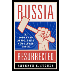 Russia Resurrected: Its Power and Purpose in a New Global Order