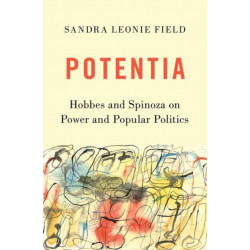 Potentia: Hobbes and Spinoza on Power and Popular Politics