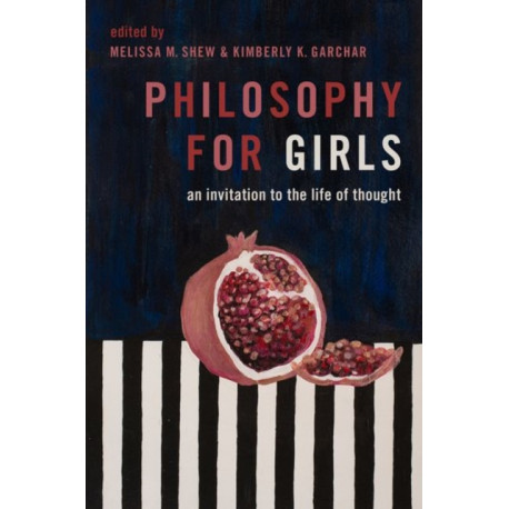 Philosophy for Girls: An Invitation to a Life of Thought