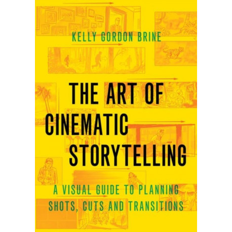 The Art of Cinematic Storytelling: A Visual Guide to Planning Shots, Cuts, and Transitions
