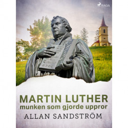 Martin Luther, munken som gjorde uppror