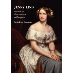Jenny Lind : historien om den svenska näktergalen