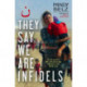 They Say We Are Infidels: On the run with persecuted Christians in the Middle East