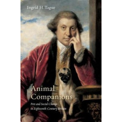 Animal Companions: Pets and Social Change in Eighteenth-Century Britain