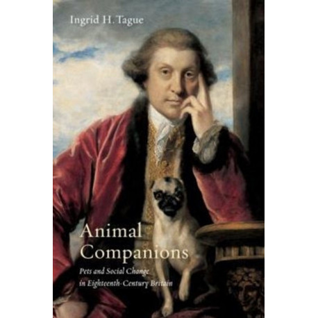 Animal Companions: Pets and Social Change in Eighteenth-Century Britain