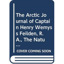 The Arctic Journal of Captain Henry Wemyss Feilden, R.A., the Naturalist in H.M.S. Alert, 1875-1876