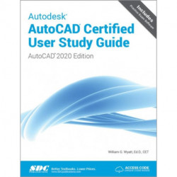 Autodesk AutoCAD Certified User Study Guide (AutoCAD 2020 Edition)