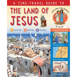 A Time-Travel Guide to the Land of Jesus: Explore the World of 50 AD