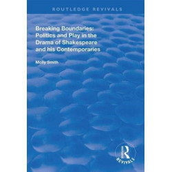 Breaking Boundaries: Politics and Play in the Drama of Shakespeare and His Contemporaries