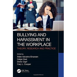 Bullying and Harassment in the Workplace: Theory, Research and Practice